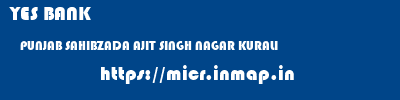 YES BANK  PUNJAB SAHIBZADA AJIT SINGH NAGAR KURALI   micr code